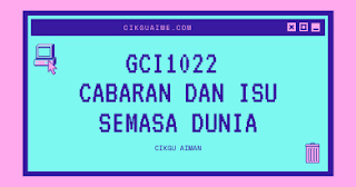 Nota GCI1022 Cabaran dan Isu Semasa Dunia