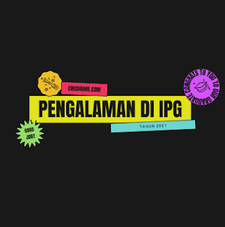 Pengalaman di Institut Pendidikan Guru (IPG) (Versi 2021)