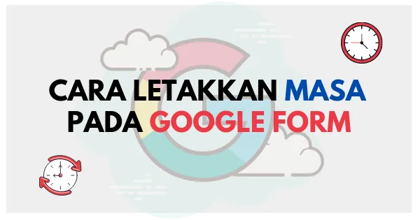 Cara Letakkan Masa Pada Google Form