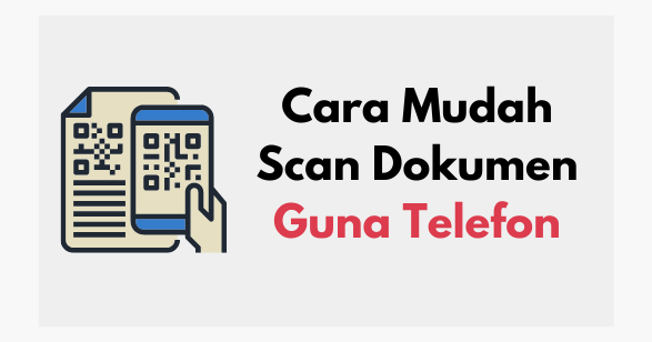 Cara Mudah Scan Dokumen Dengan Telefon