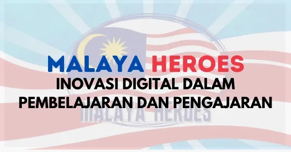 Inovasi Digital Dalam Pengajaran dan Pembelajaran: Malaya Heroes