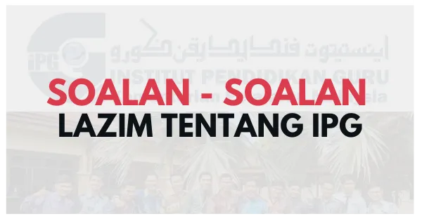 Soalan - Soalan Lazim Tentang IPG
