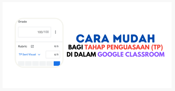 Cara Mudah Bagi Tahap Penguasaan (TP) Di Dalam Google Classroom