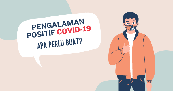 Pengalaman Positif COVID-19 : Apa Yang Perlu Dibuat?
