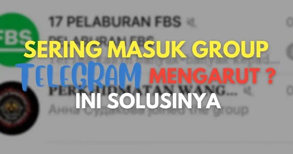 Sering Dimasukkan Dalam Group Telegram Mengarut, Ini Solusinya